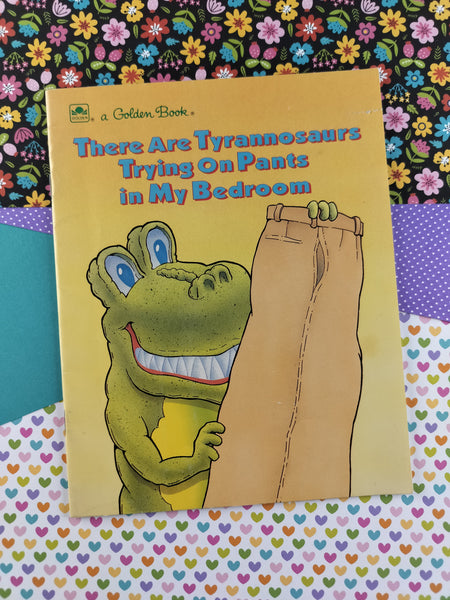 Vintage 1991 Golden Book There Are Tyrannosaurs Trying on Pants in My Bedroom Softcover