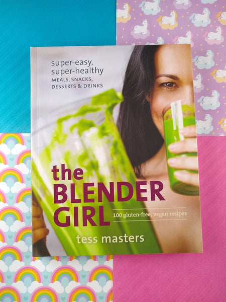 The Blender Girl: Super-Easy, Super-Healthy Meals, Snacks, Desserts, and Drinks