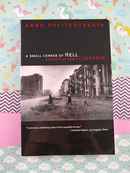 A Small Corner of Hell: Dispatches from Chechnya by Anna Politkovskaya (Paperback, 2007)