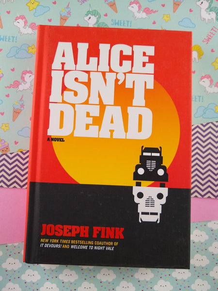 Alice Isn't Dead by Joseph Fink (Hardcover, First Edition, Signed, 2018)