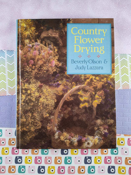 Vintage 1988 Country Flower Drying by Beverly Olson & Judy Lazzara Crafting Book, Nice / Clean