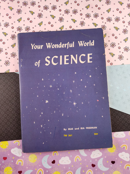 Vintage 1962 2nd Printing, Your Wonderful World of Science by Mae & Ira Freeman Softcover