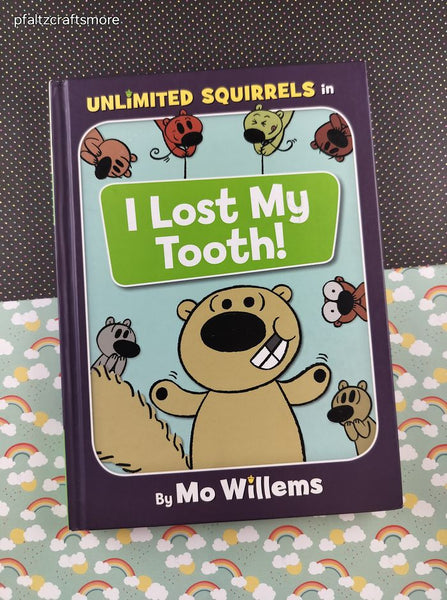 2018 1st Printing I Lost My Tooth! An Unlimited Squirrels Book, Hardcover