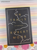 2016 1st Printing On Trails: An Exploration by Robert Moor Hardcover