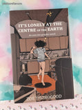 2022 1st Printing It's Lonely at the Centre of the Earth Zoe Thorogood Softcover, Like New